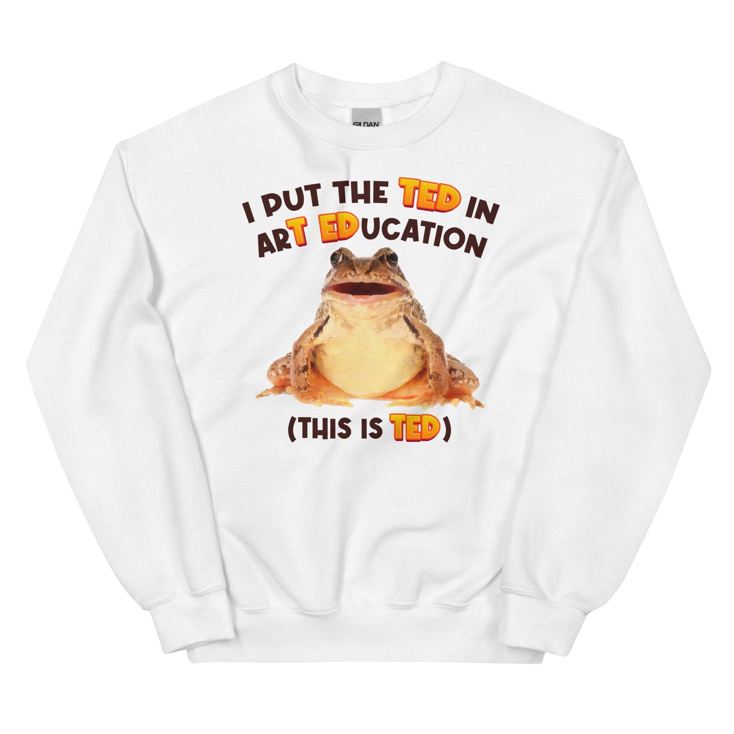 I Put the TED in arT EDucation Unisex Sweatshirt