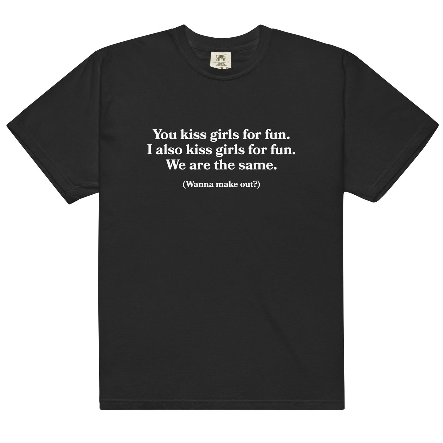 You Kiss Girls For Fun Unisex t-shirt