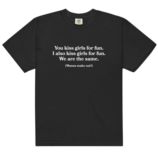 You Kiss Girls For Fun Unisex t-shirt