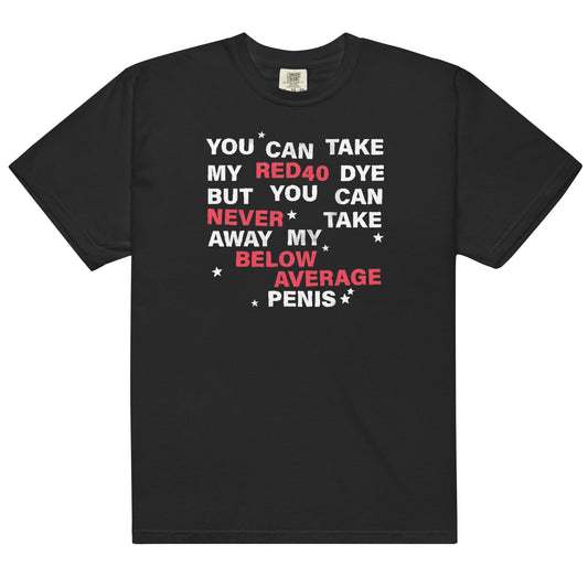 You Can Take My Red 40 Dye Unisex t-shirt