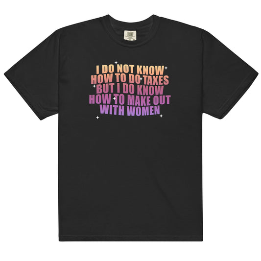 Taxes and Make Out With Women Unisex t-shirt