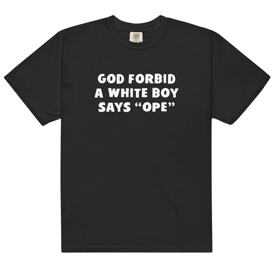God Forbid a White Boy Says Ope Unisex t-shirt