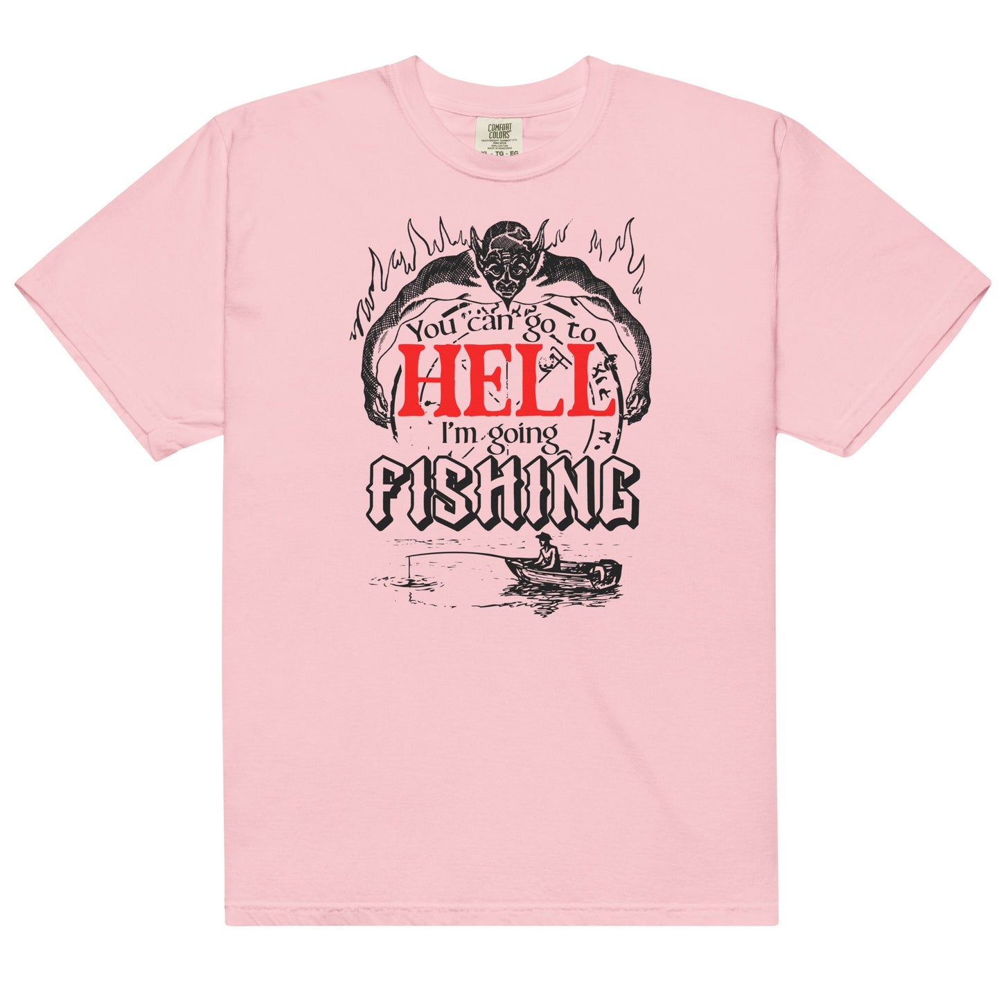 You Can Go to Hell I'm Going Fishing Unisex t-shirt