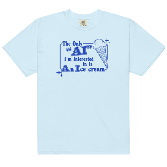 Only AI I'm Interested I'm In (Ice Cream) Unisex t-shirt