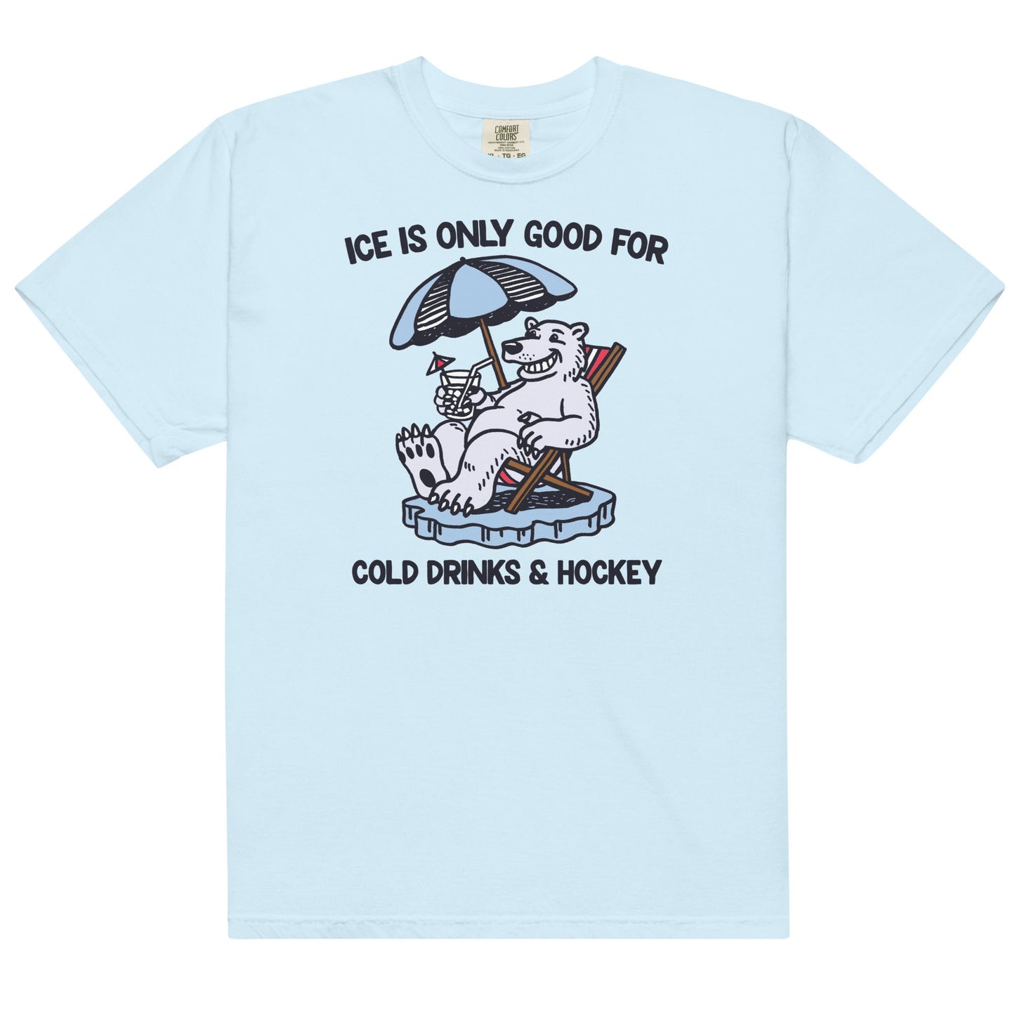 Ice is Only Good For Cold Drinks & Hockey Unisex t-shirt