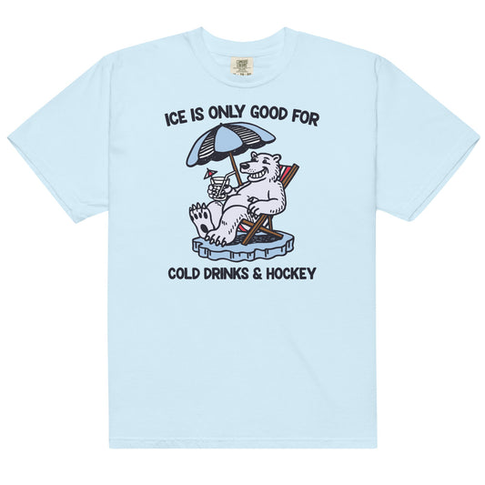 Ice is Only Good For Cold Drinks & Hockey Unisex t-shirt