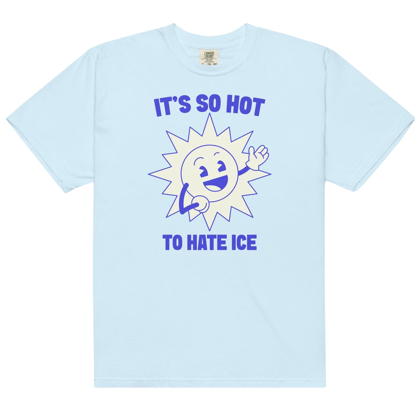 It's So Hot To Hate Ice Unisex t-shirt
