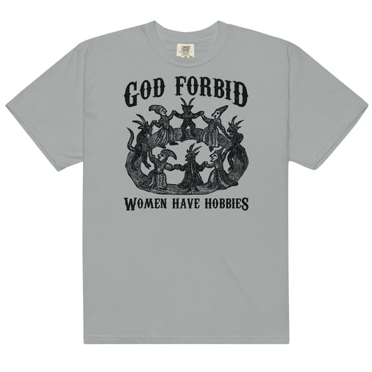 God Forbid Women Have Hobbies Unisex t-shirt