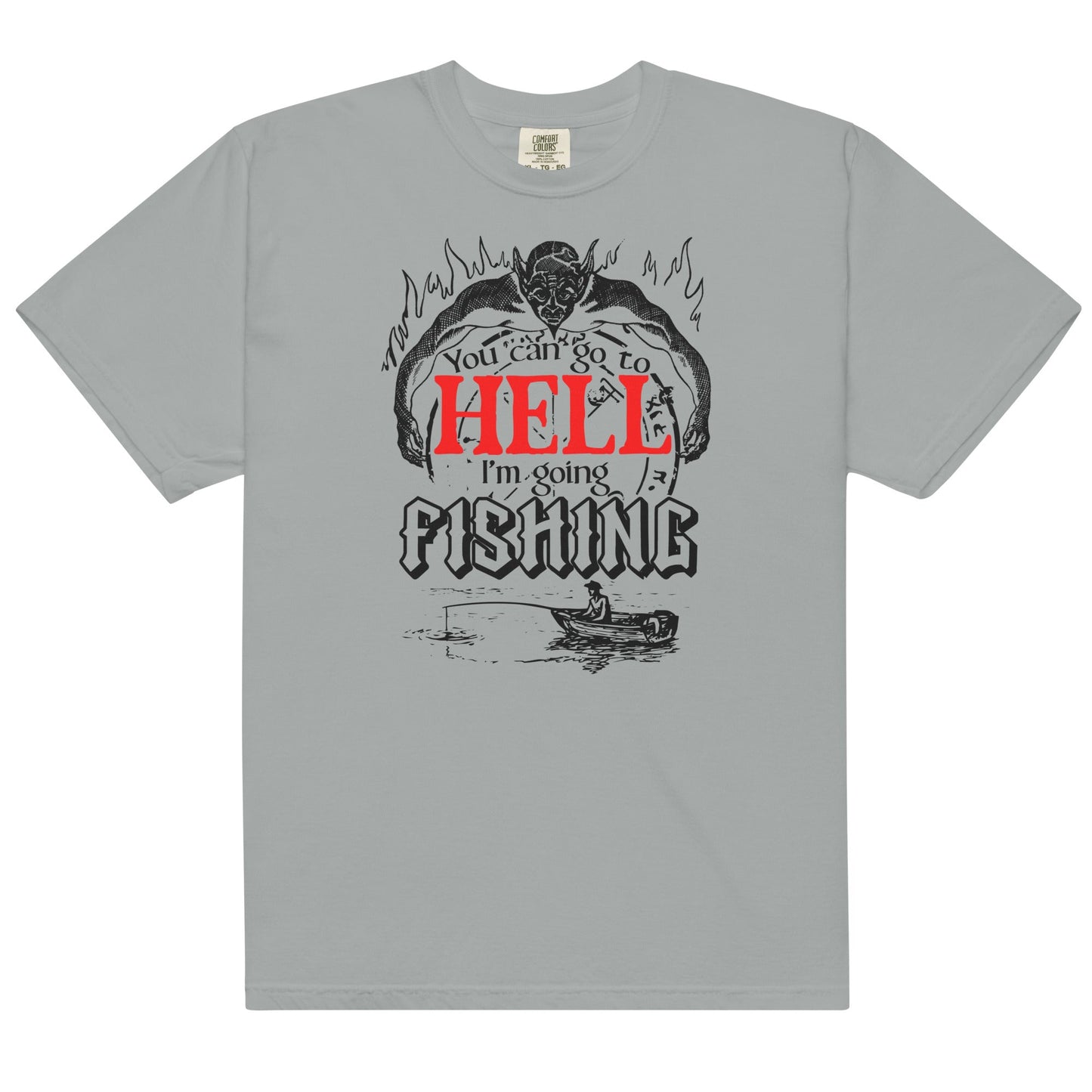You Can Go to Hell I'm Going Fishing Unisex t-shirt