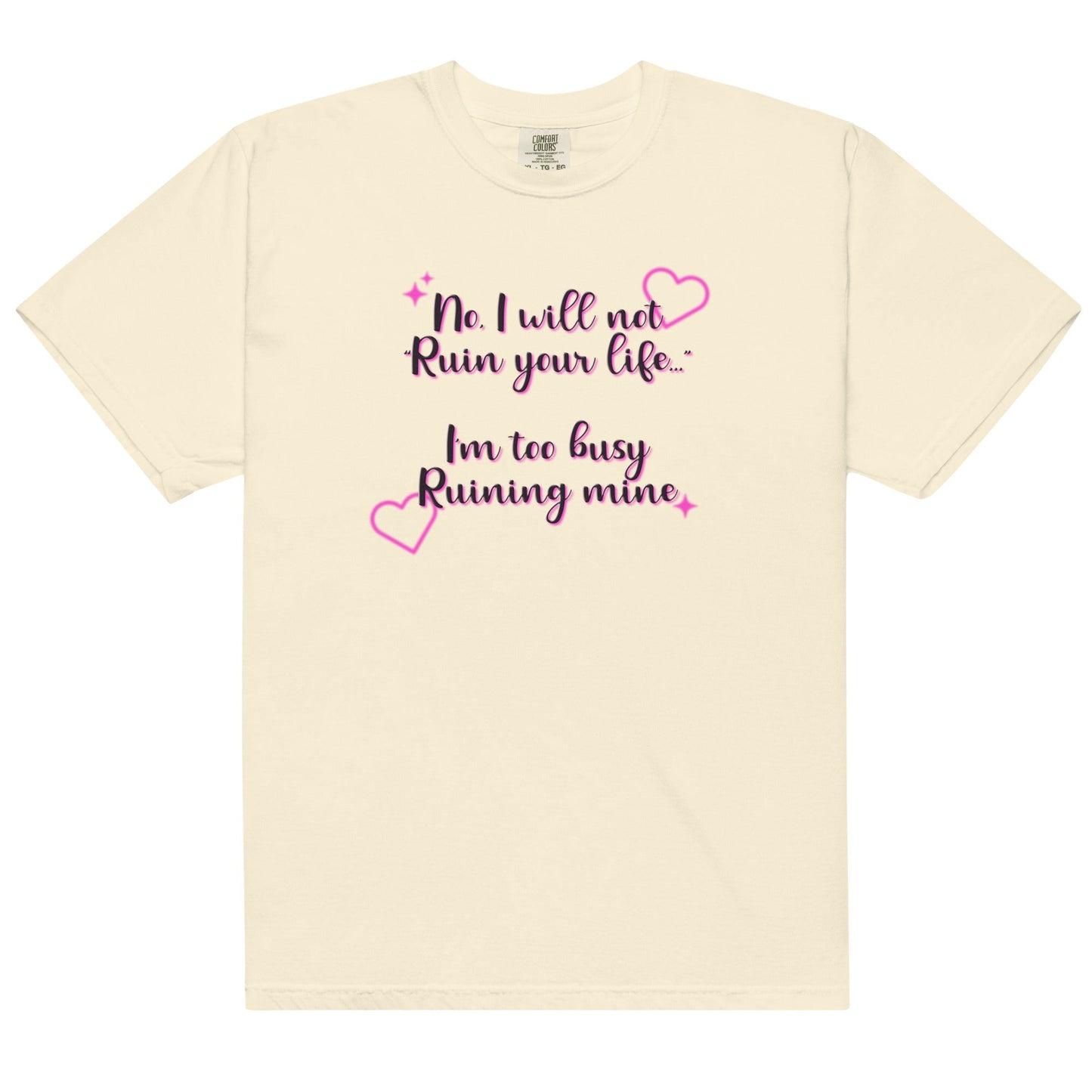 I Will Not Ruin Your Life Unisex t-shirt