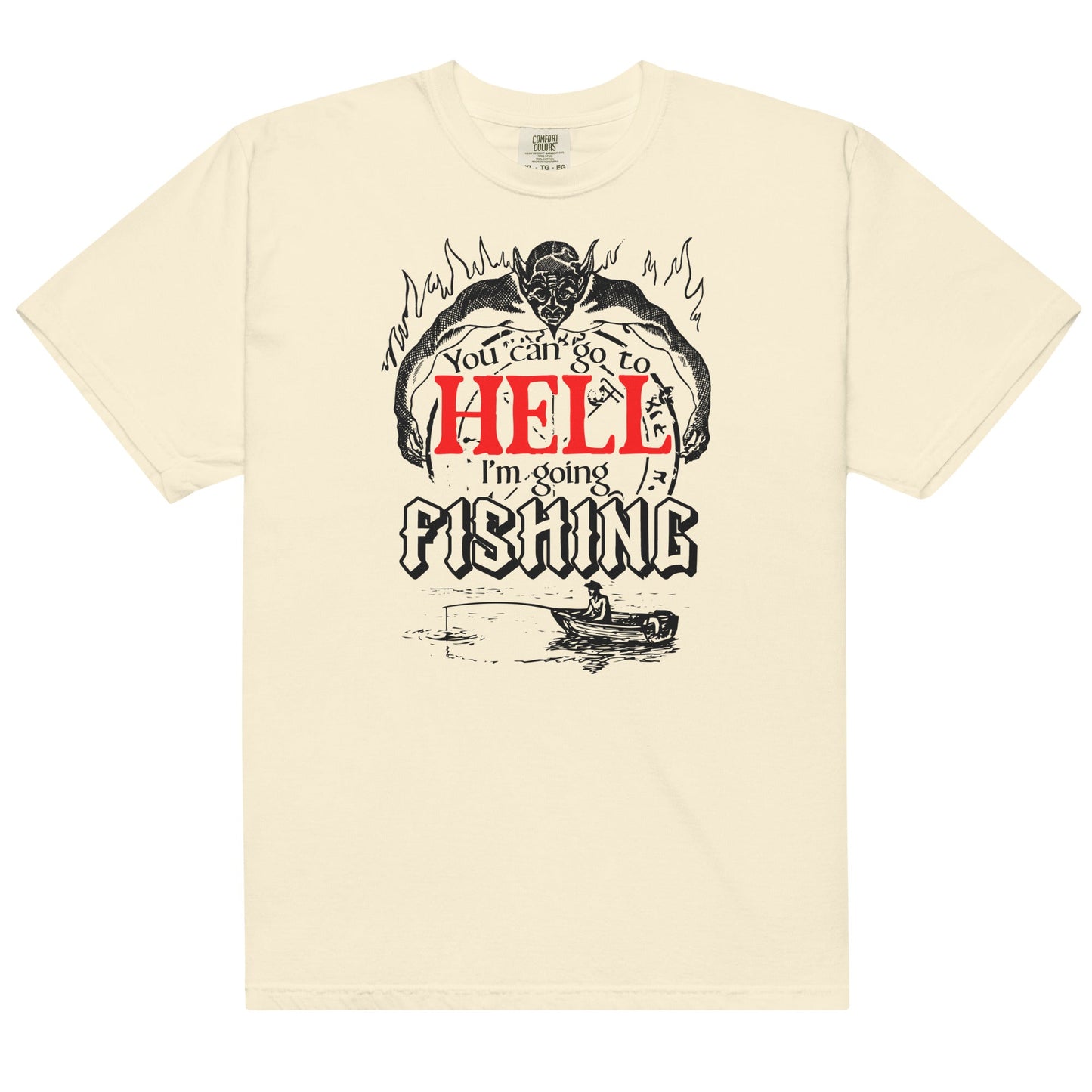 You Can Go to Hell I'm Going Fishing Unisex t-shirt