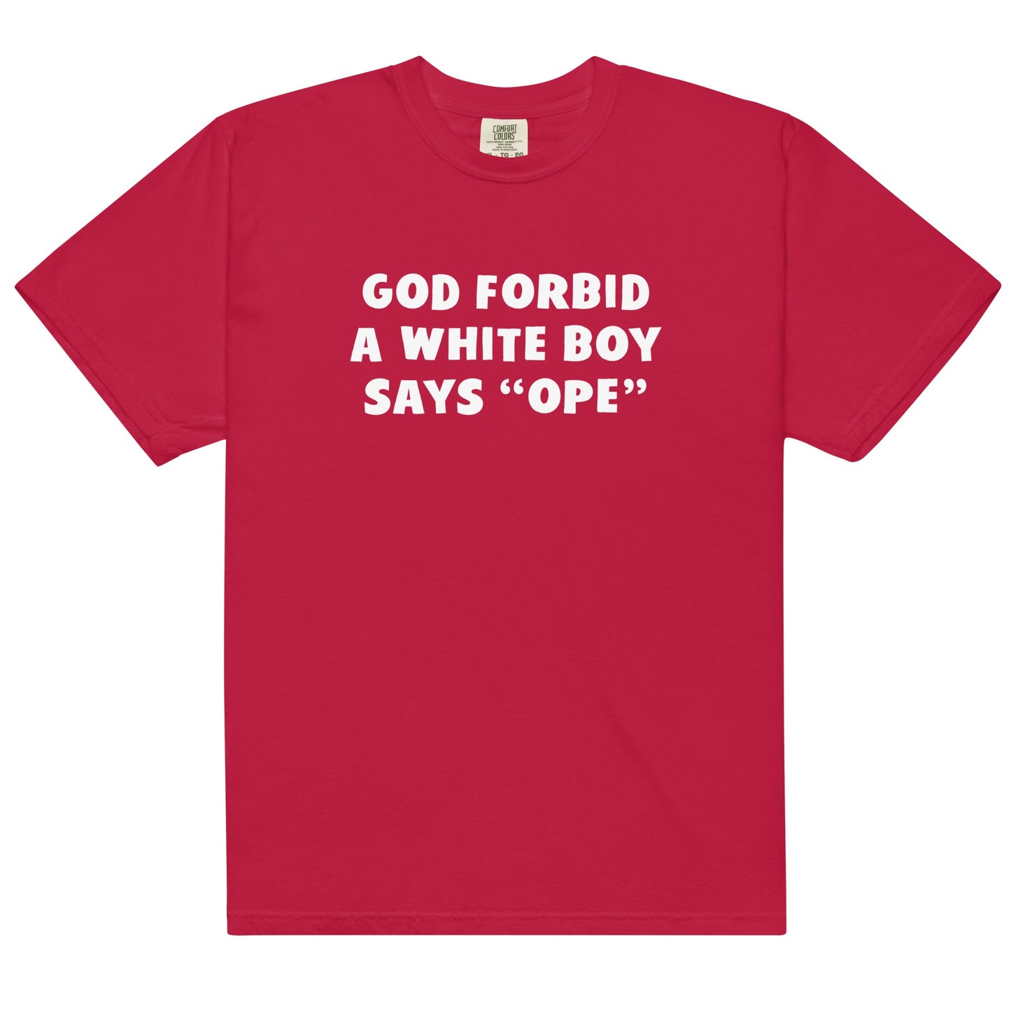 God Forbid a White Boy Says Ope Unisex t-shirt