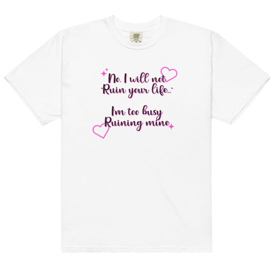 I Will Not Ruin Your Life Unisex t-shirt