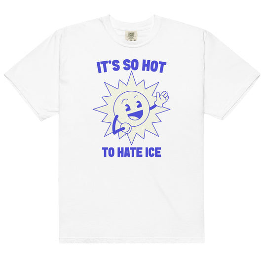 It's So Hot To Hate Ice Unisex t-shirt