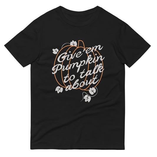 Give 'em Pumpkin To Talk About Men's Signature Tee