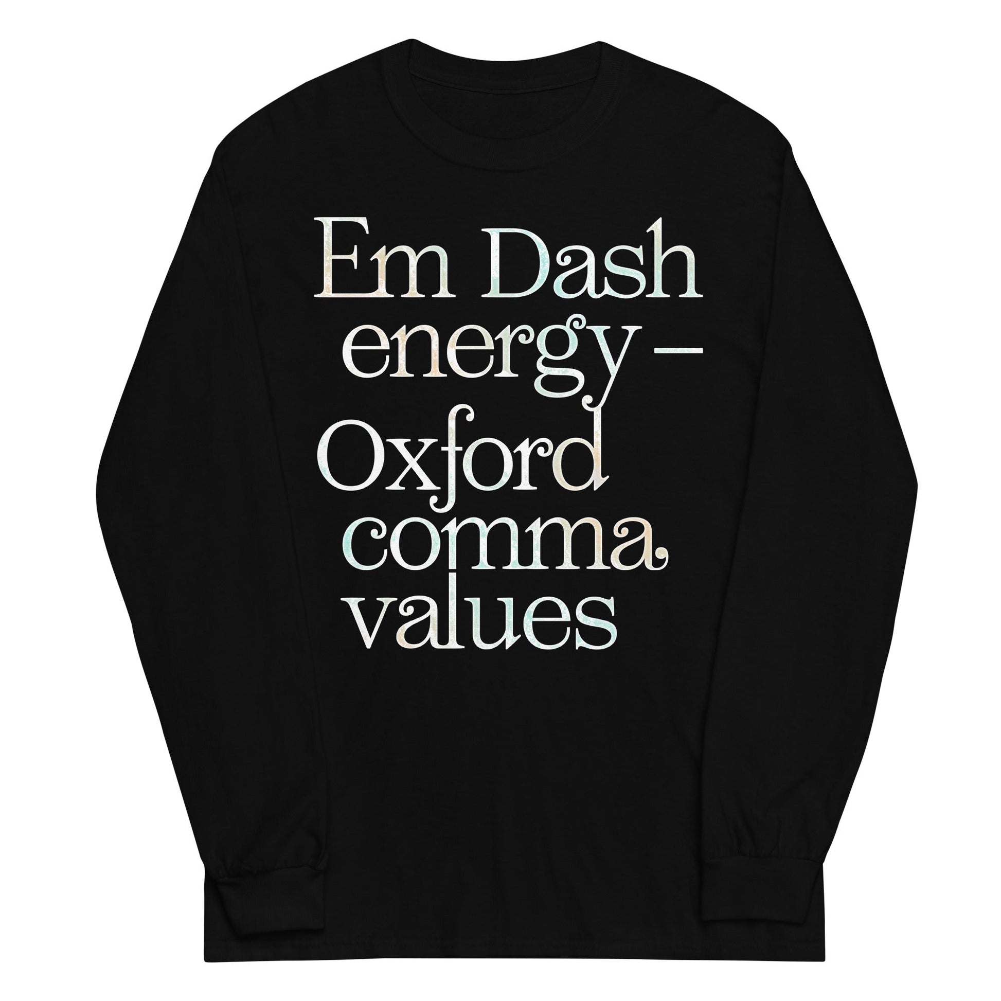 Em Dash Energy Oxford Comma Values Unisex Long Sleeve Tee