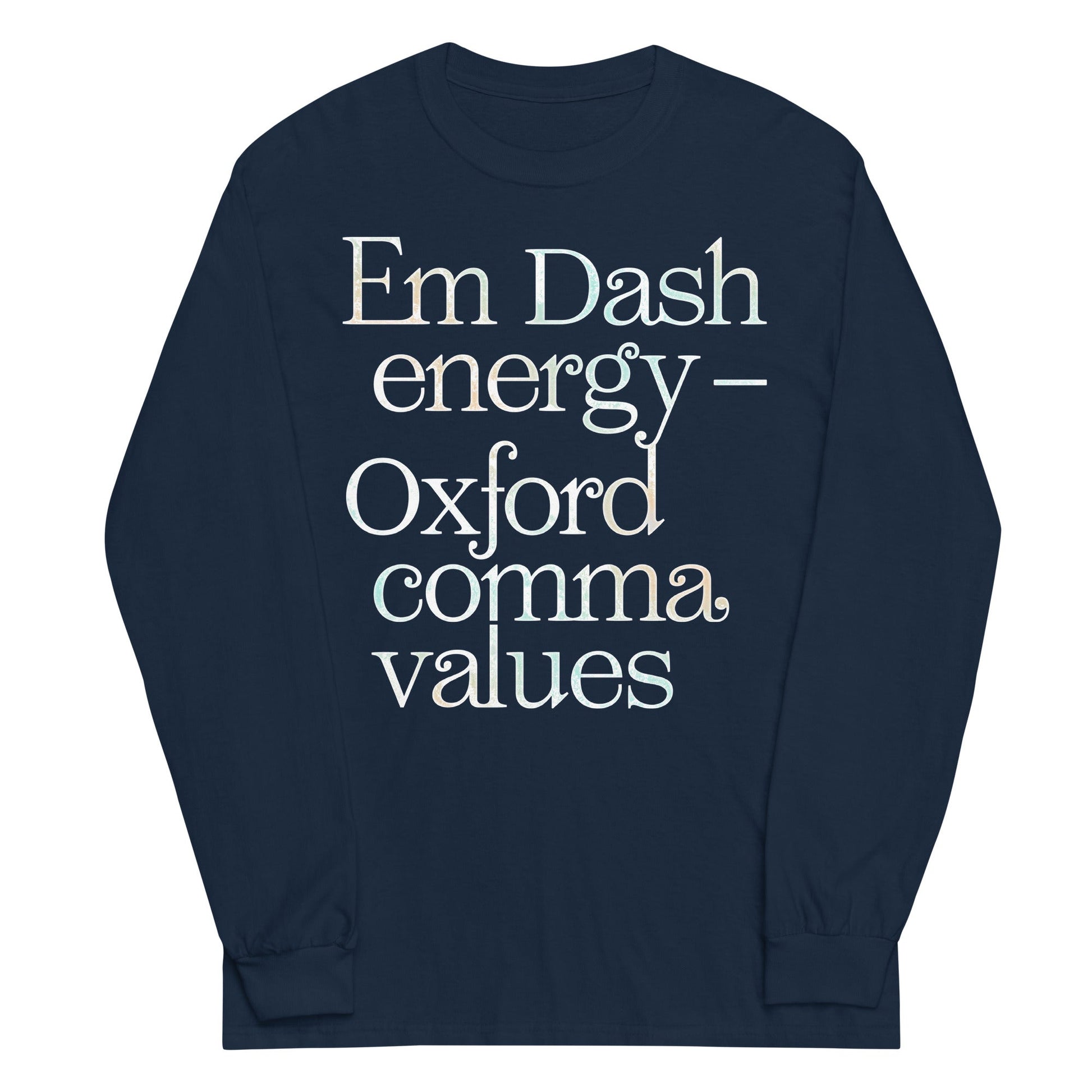 Em Dash Energy Oxford Comma Values Unisex Long Sleeve Tee