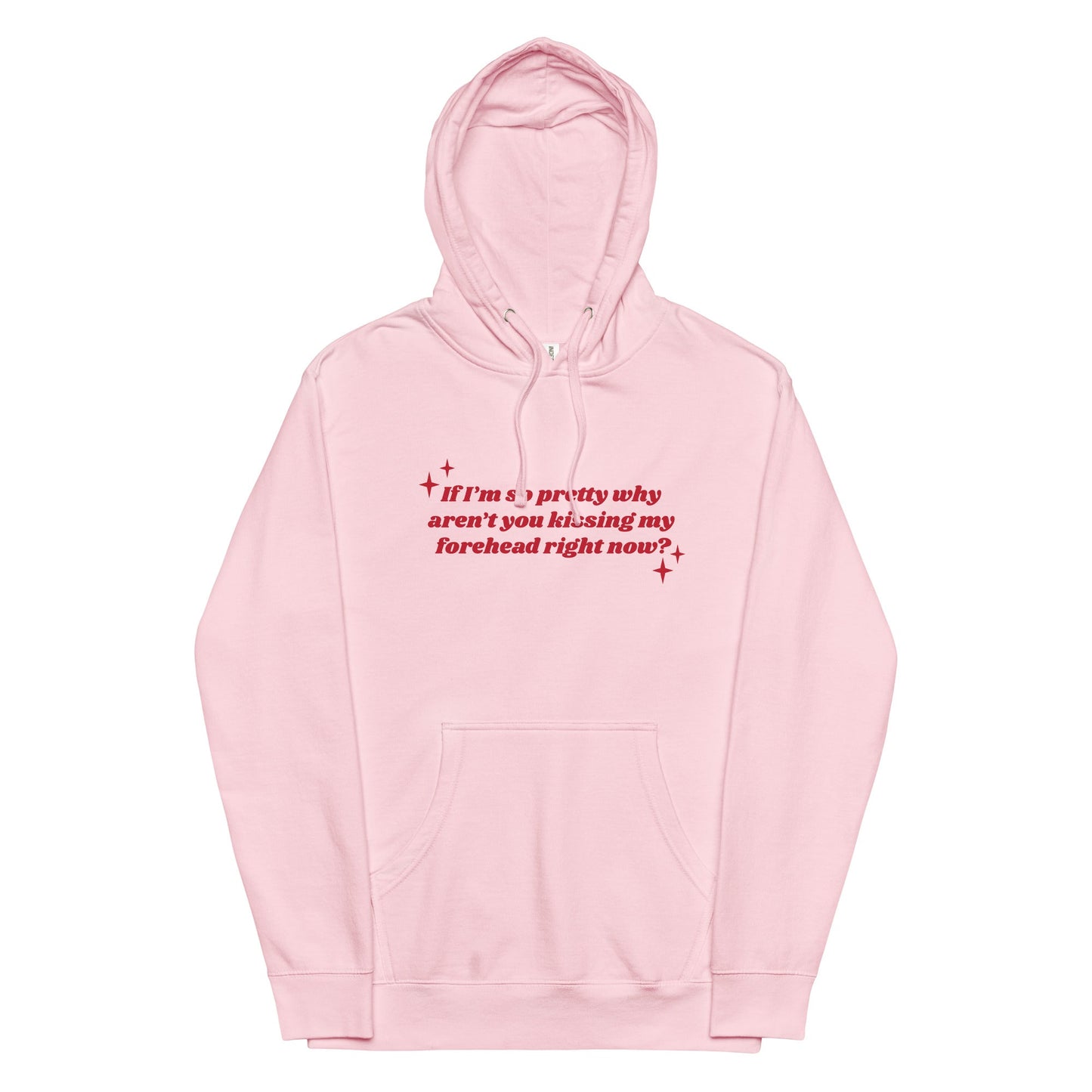 If I'm So Pretty Why Aren't You Kissing My Forehead Unisex hoodie