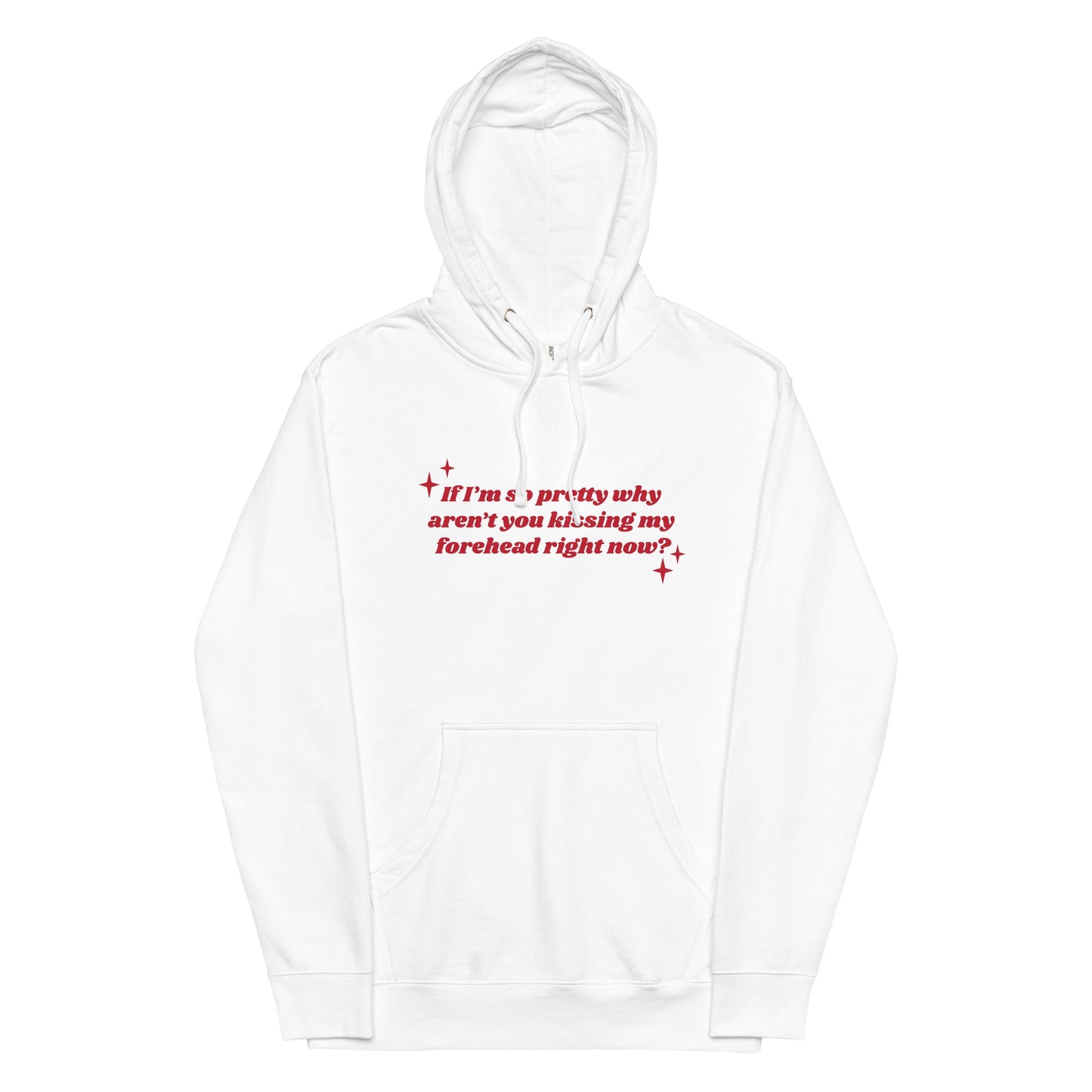 If I'm So Pretty Why Aren't You Kissing My Forehead Unisex hoodie