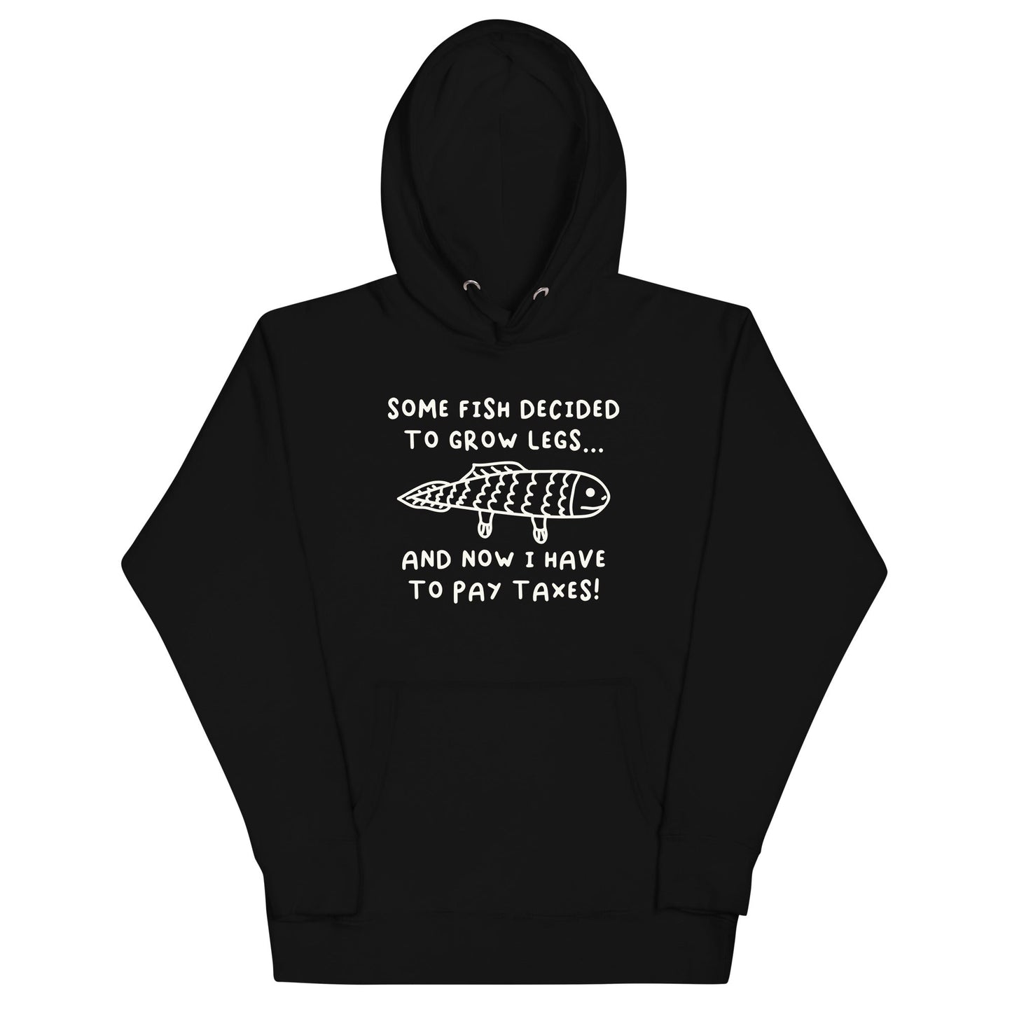 Some Fish Decided to Grow Legs (Taxes) Unisex Hoodie