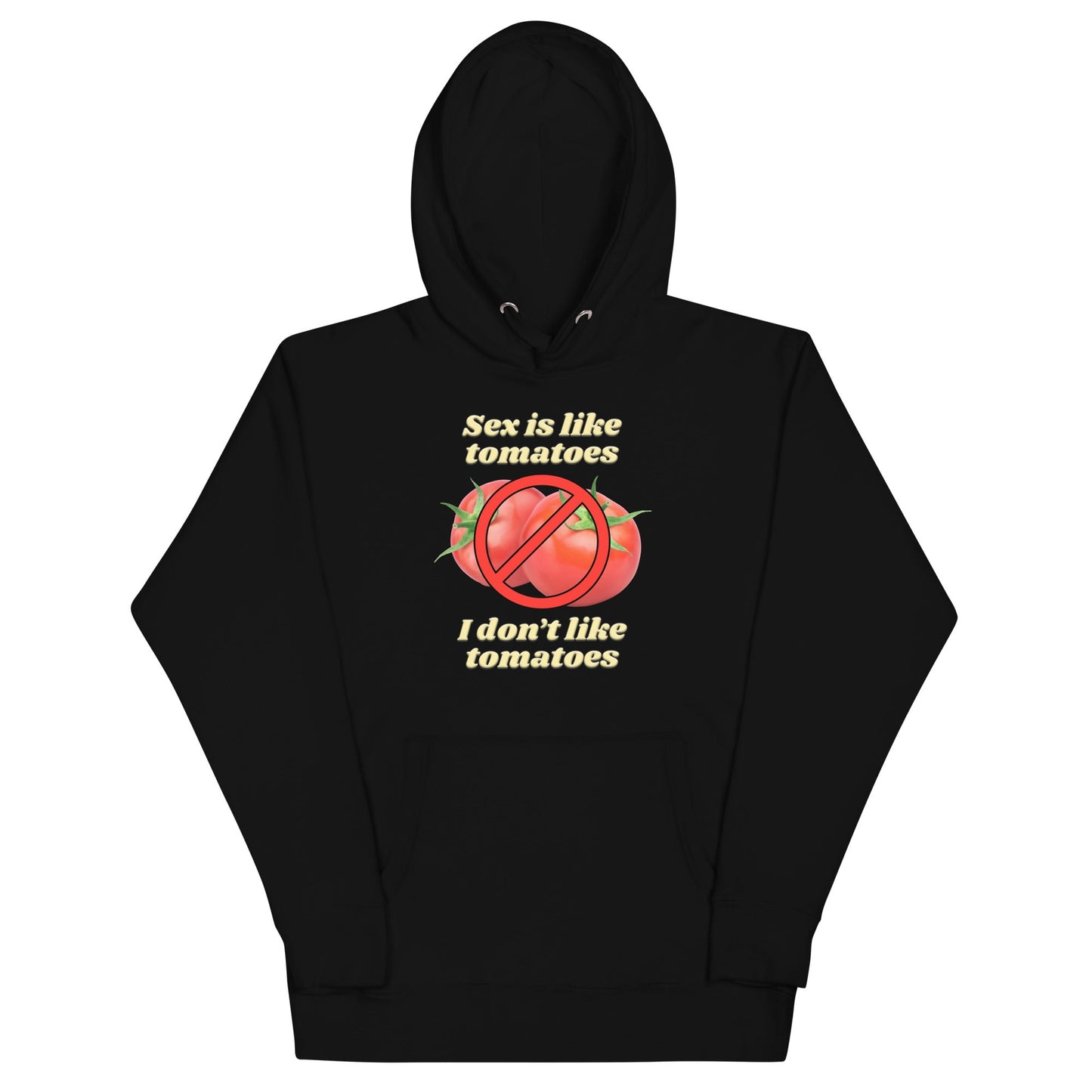 Sex is Like Tomatoes I Don't Like Tomatoes Unisex Hoodie