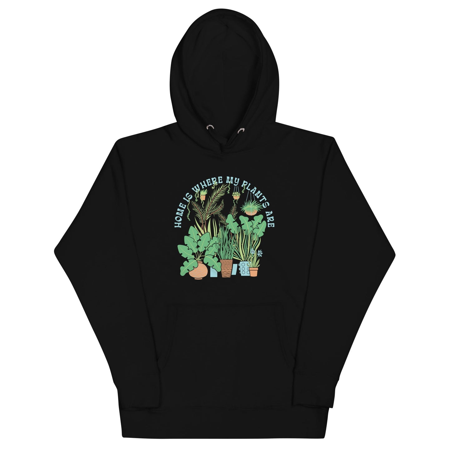Home Is Where The Plants Are Unisex Hoodie