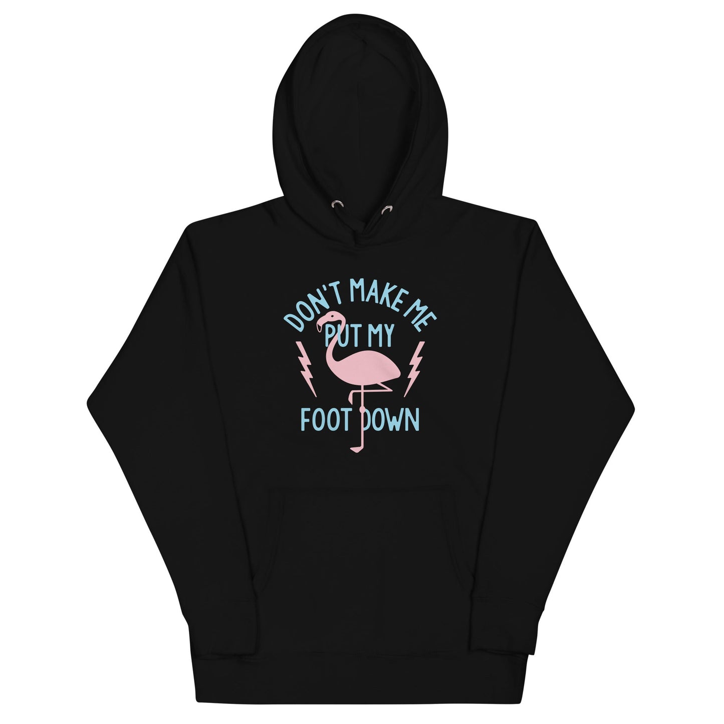 Don't Make Me Put My Foot Down Unisex Hoodie
