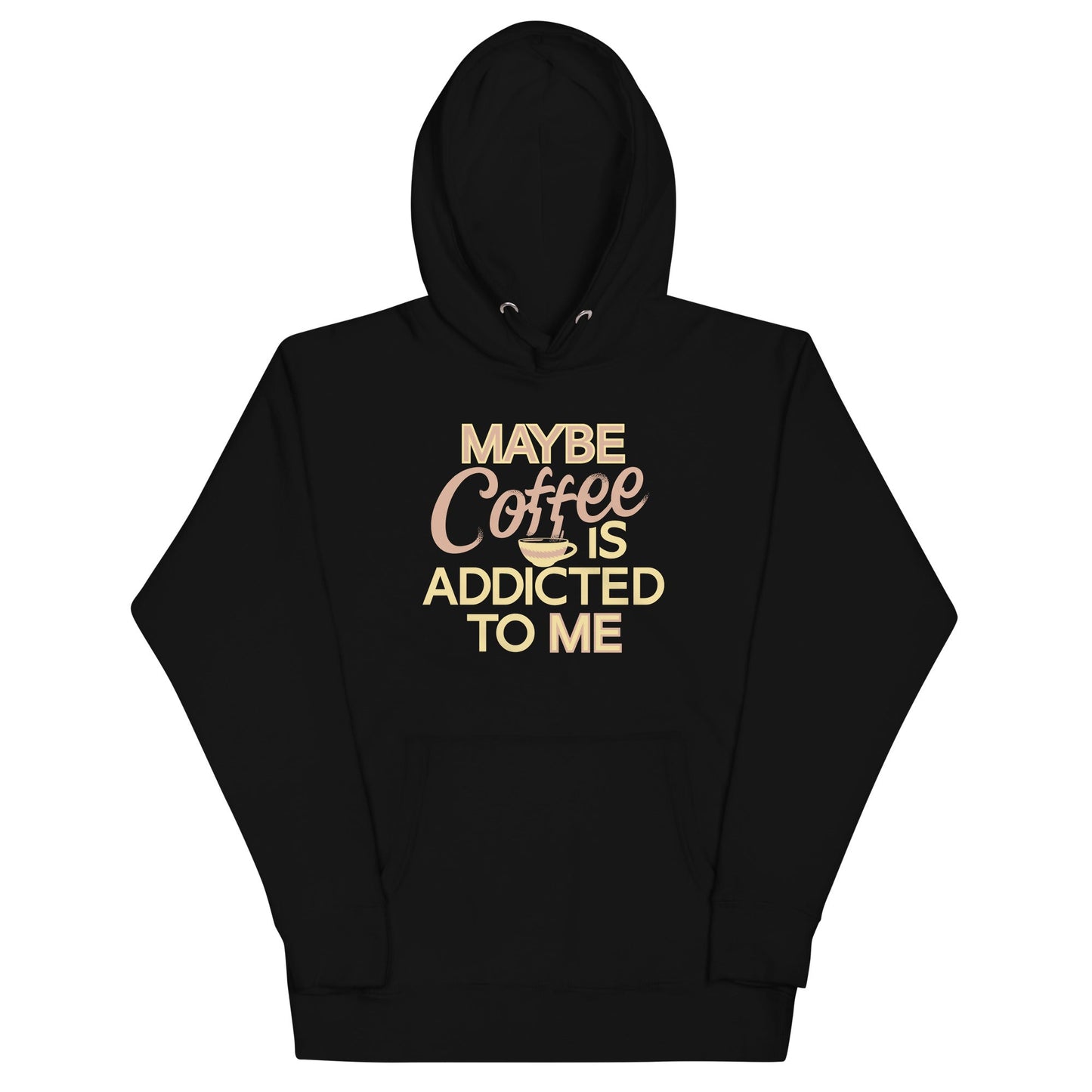 Maybe Coffee Is Addicted To Me Unisex Hoodie