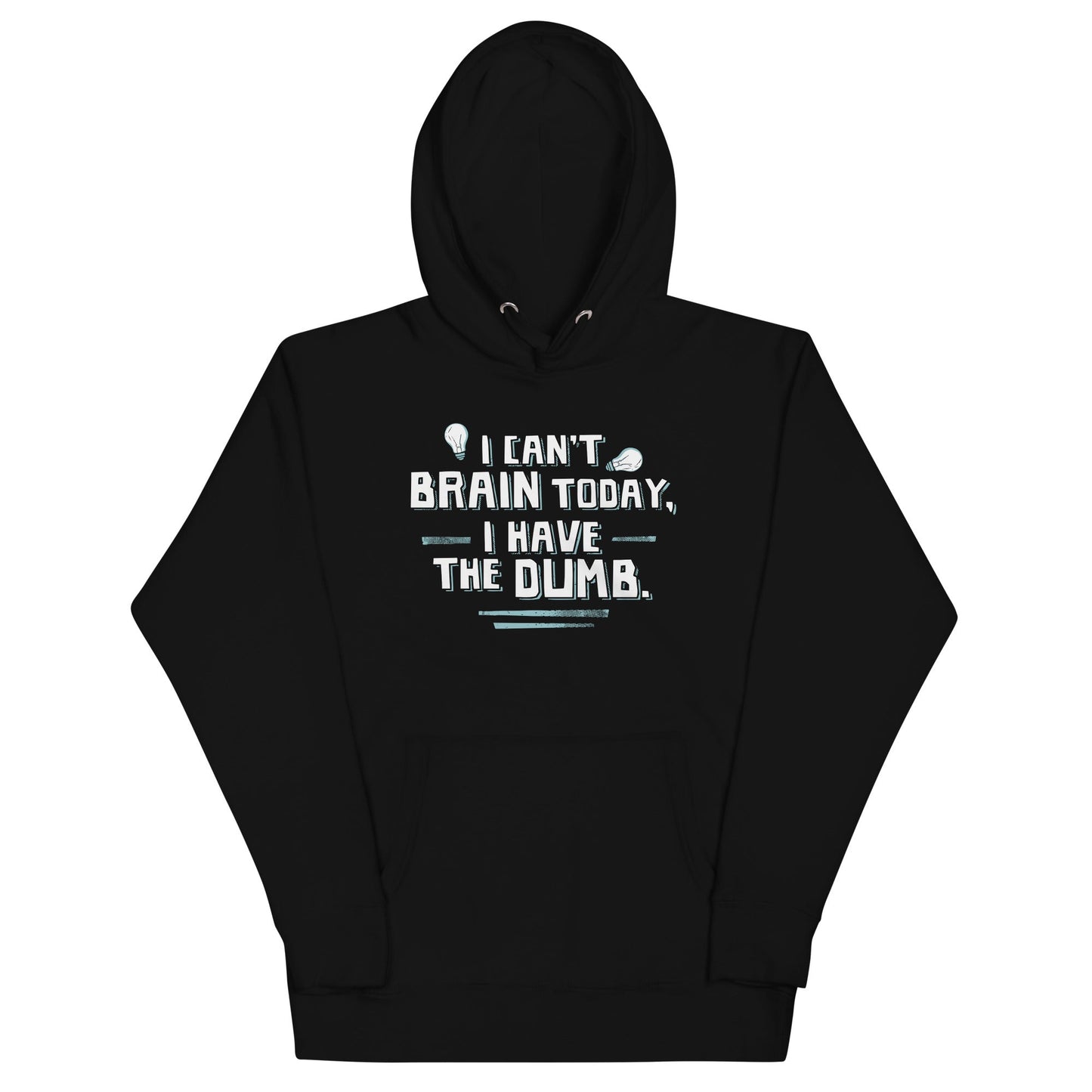 I Can't Brain Today, I Have The Dumb. Unisex Hoodie