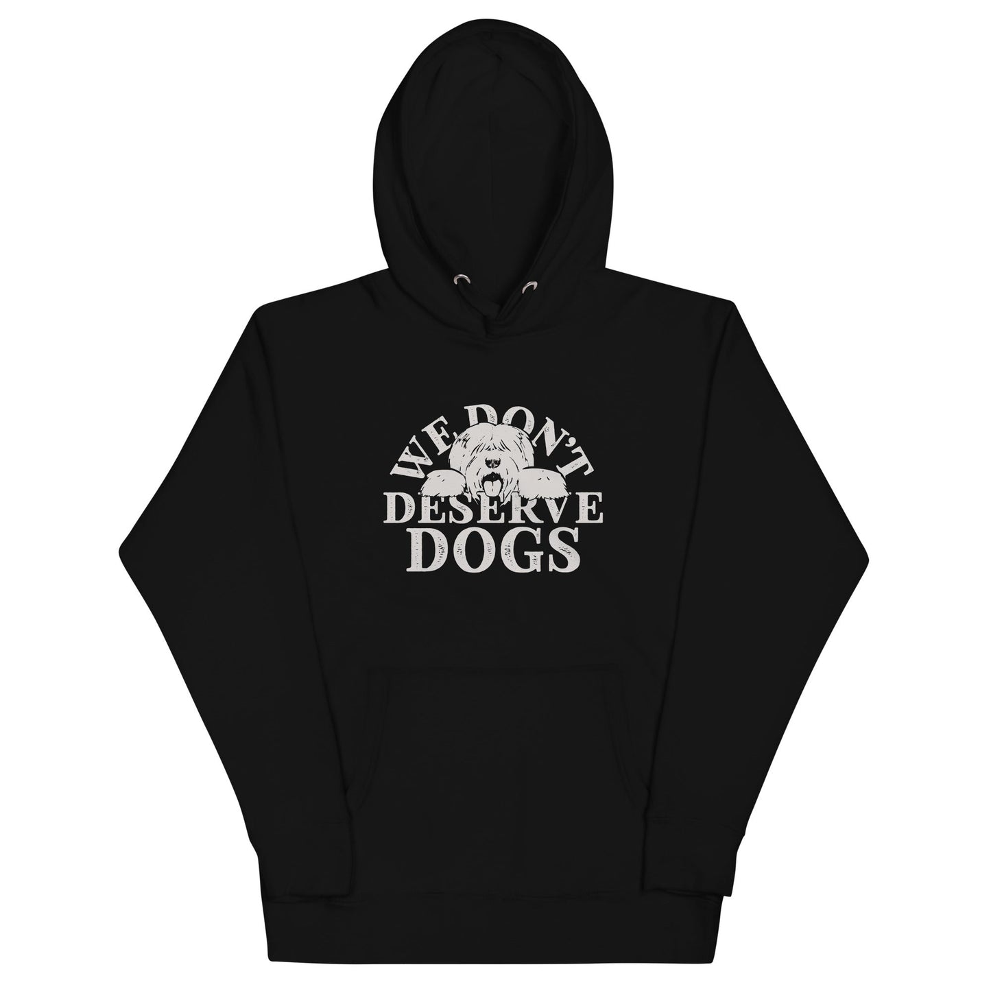 We Don't Deserve Dogs Unisex Hoodie