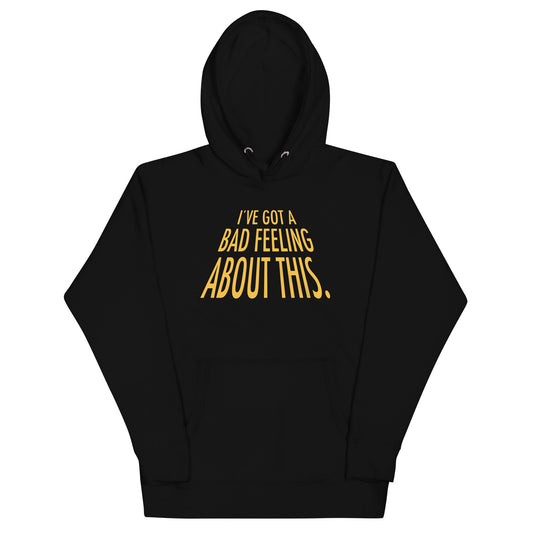 I've Got A Bad Feeling About This Unisex Hoodie