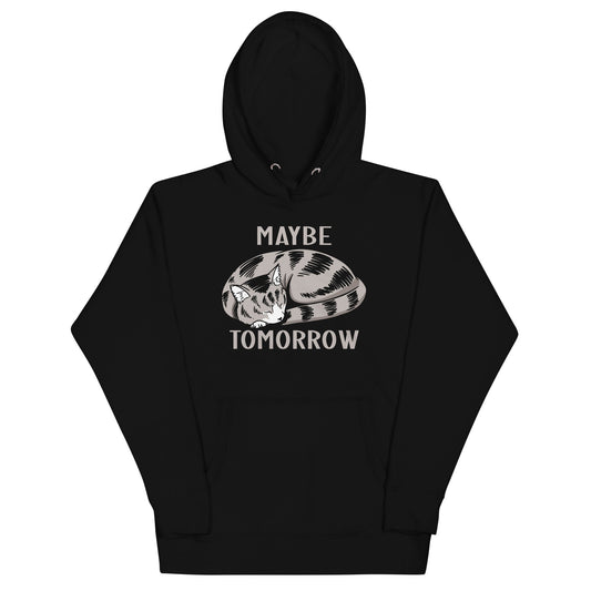 Maybe Tomorrow Unisex Hoodie