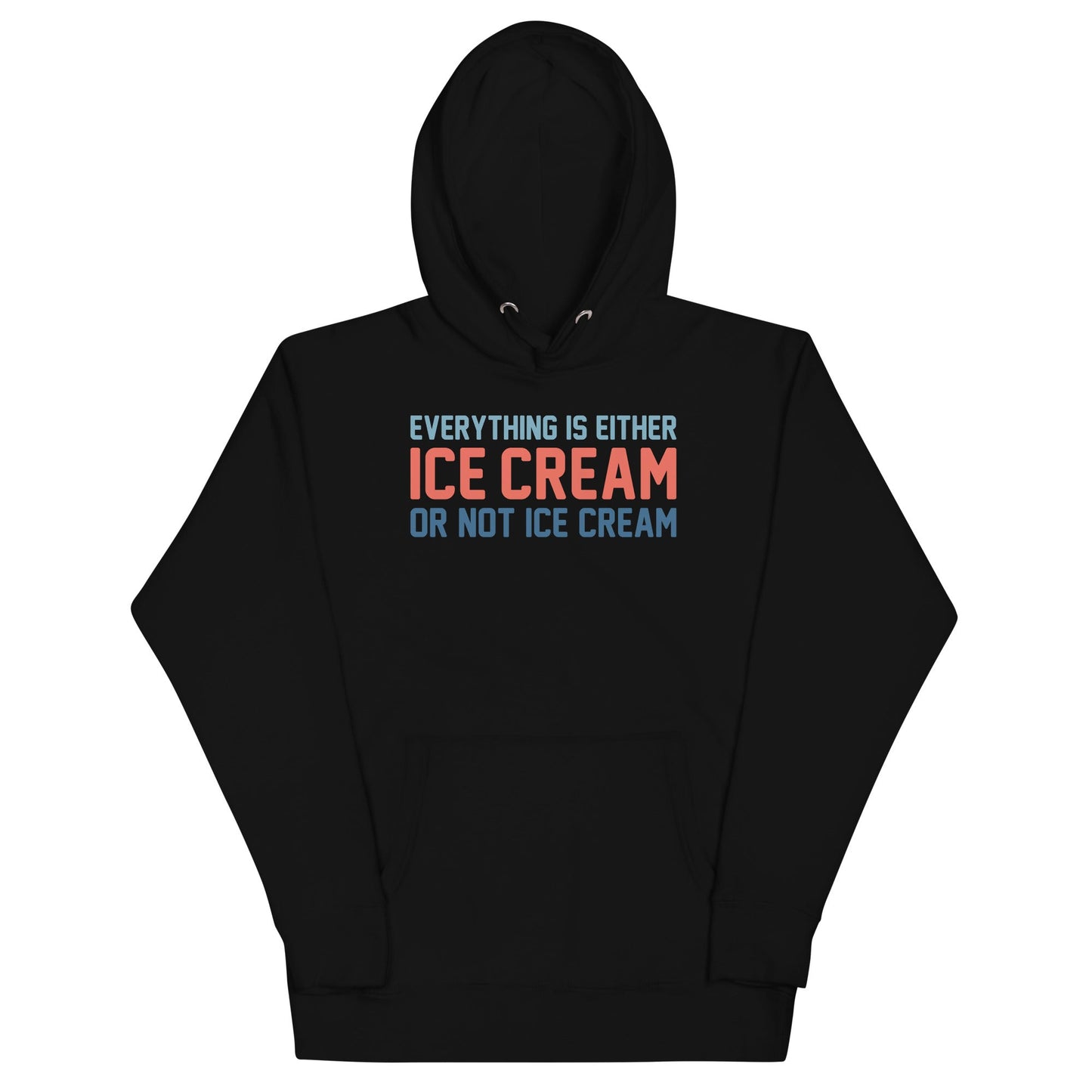Everything Is Ice Cream Or Not Ice Cream Unisex Hoodie