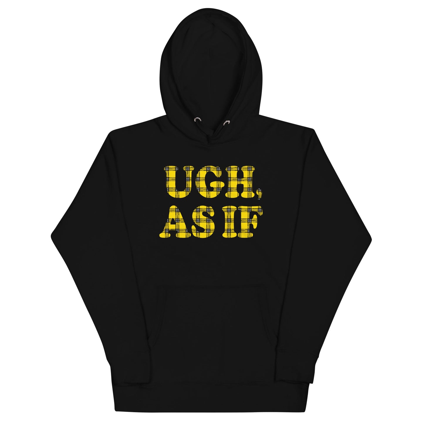 Ugh, As If Unisex Hoodie