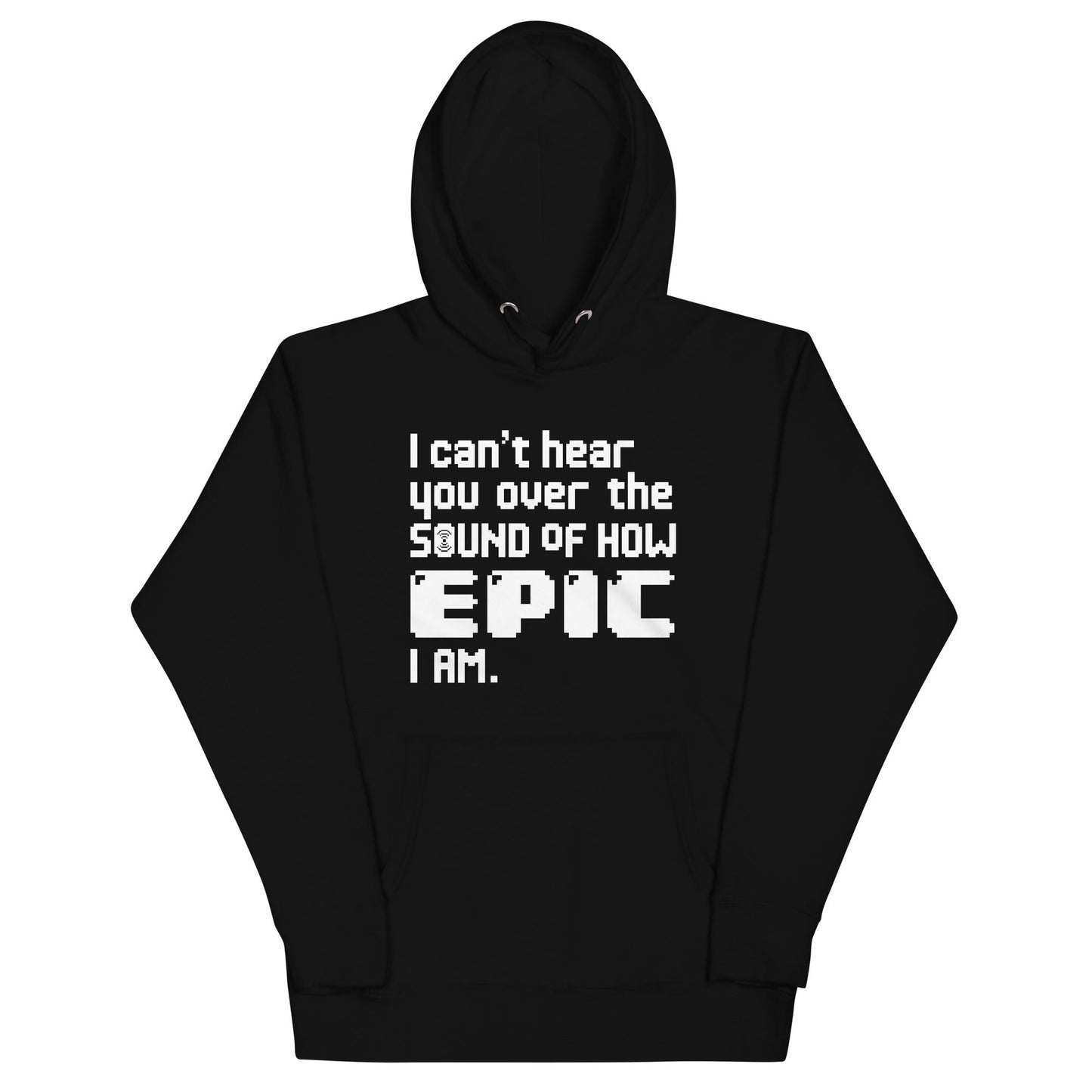 I Can't Hear You Unisex Hoodie
