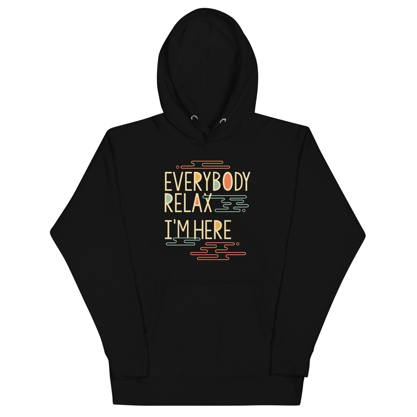 Everybody Relax I'm Here Unisex Hoodie