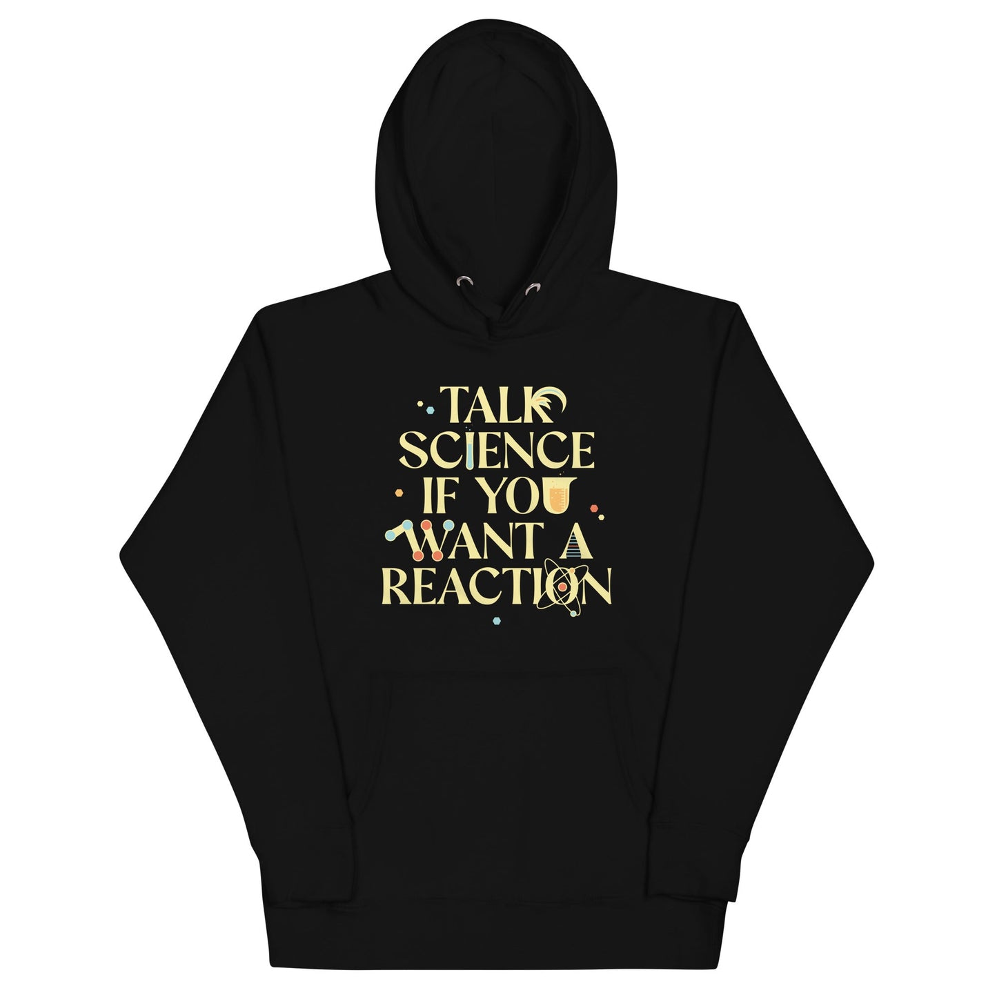 Talk Science If You Want A Reaction Unisex Hoodie