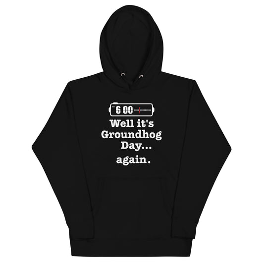 Well It's Groundhog Day Again Unisex Hoodie