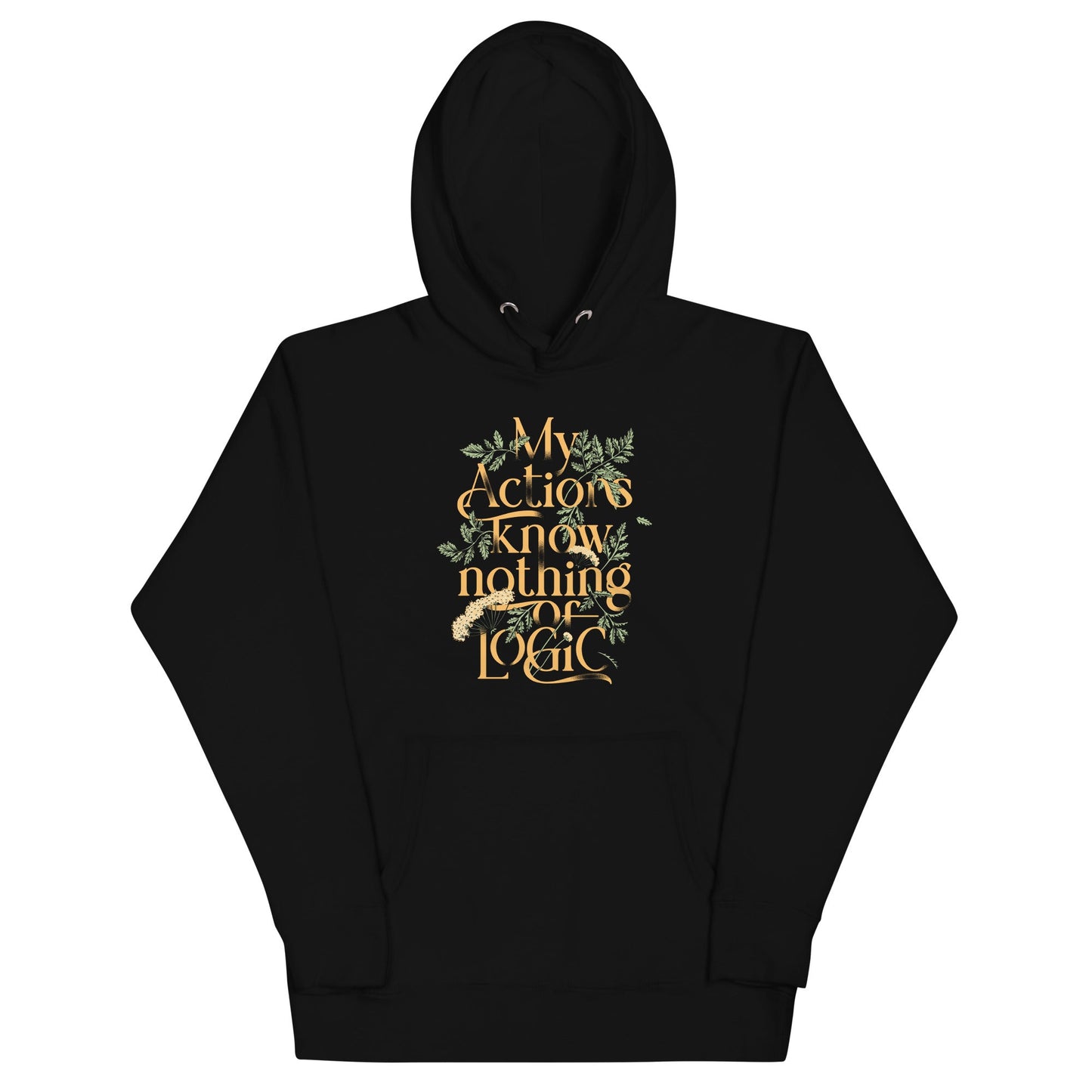 My Actions Know Nothing Of Logic Unisex Hoodie