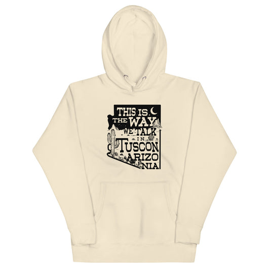This Is The Way We Talk In Tuscon Arizonia Unisex Hoodie