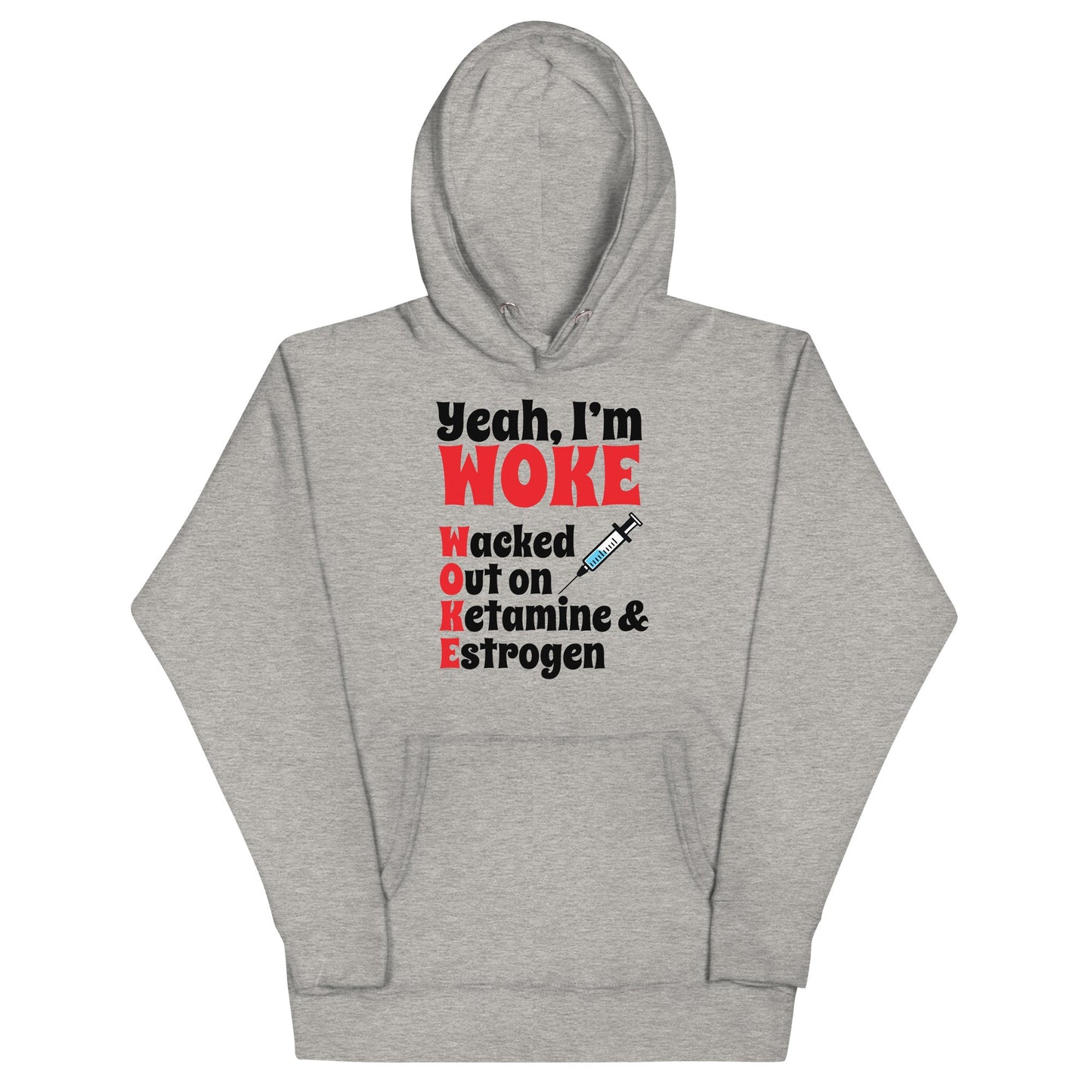 Yeah I'm Woke (Waked Out on Ketamine & Estrogen) Unisex Hoodie