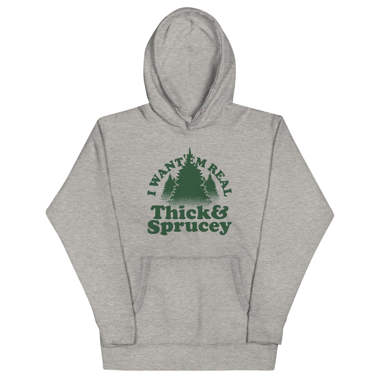 I Want 'Em Real Thick And Sprucey Unisex Hoodie