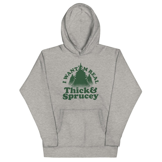 I Want 'Em Real Thick And Sprucey Unisex Hoodie