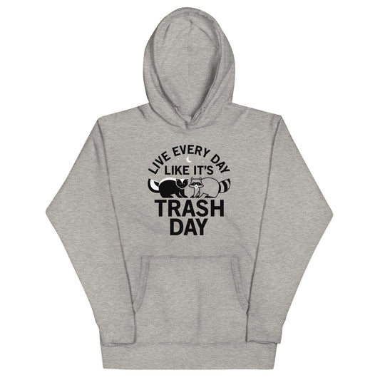 Live Every Day Like It's Trash Day Unisex Hoodie
