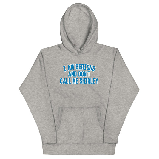 I Am Serious, And Don't Call Me Shirley Unisex Hoodie