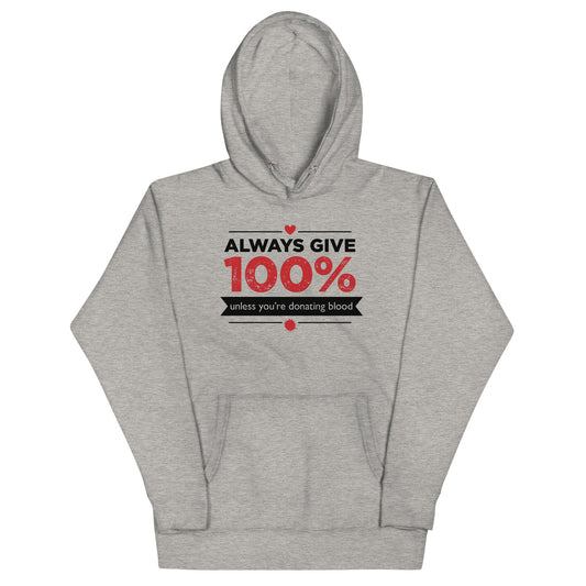 Always Give 100%, Unless You're Donating Blood Unisex Hoodie