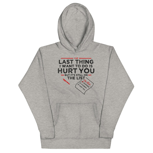 The Last Thing I Want To Do Is Hurt You Unisex Hoodie