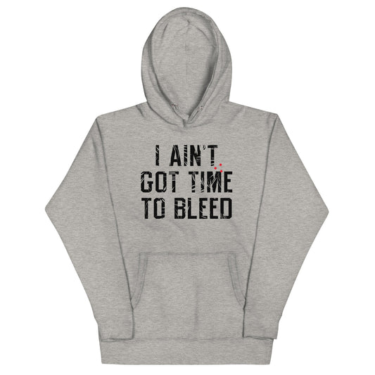I Ain't Got Time To Bleed Unisex Hoodie