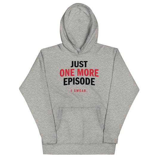 Just One More Episode Unisex Hoodie