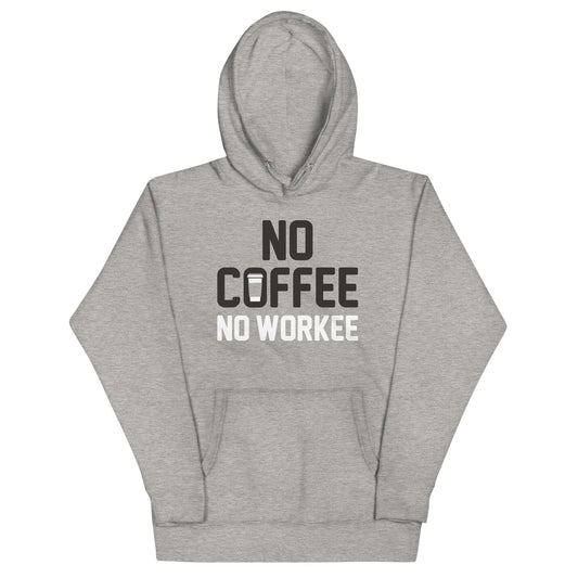 No Coffee No Workee Unisex Hoodie